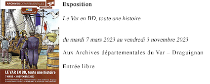 Exposition : Le Var en BD, toute une histoire. Du mardi 7 mars 2023 au vendredi 3 novembre 2023, aux Archives départementales du Var – Pôle Culturel Chabran – 660 bd John Kennedy. Draguignan