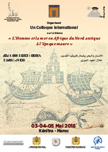 Colloque : L’Homme et la mer en Afrique du Nord antique à l’époque maure - 3-5 mai 2018 à la Faculté des Lettres et Sciences Humaines, Université Ibn Tofaïl, Kénitra (Maroc)