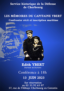 Conférence « Les mémoires du capitaine Ybert. Confronter récit et inscription maritime» par Edith Ybert, docteure en histoire, mardi 13 juin 2023 à 18 h, au Service historique de la Défense de Cherbourg