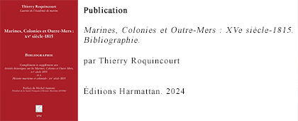 Publication : Marines, Colonies et Outre-Mers : XVe siècle-1815. Bibliographie. Thierry Roquincourt. Éditions Harmattan, 2024.