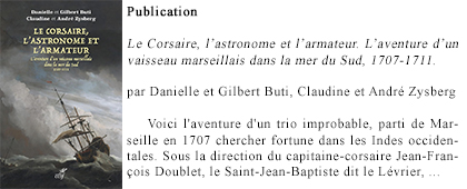 Publication : Le Corsaire, l’astronome et l’armateur. L’aventure d’un vaisseau marseillais dans la mer du Sud, 1707-1711.  Danielle et Gilbert Buti, Claudine et André Zysberg. Éditions du Cerf, 2025.